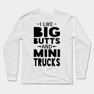 Big Butts and Mini Trucks Long Sleeve T-Shirt